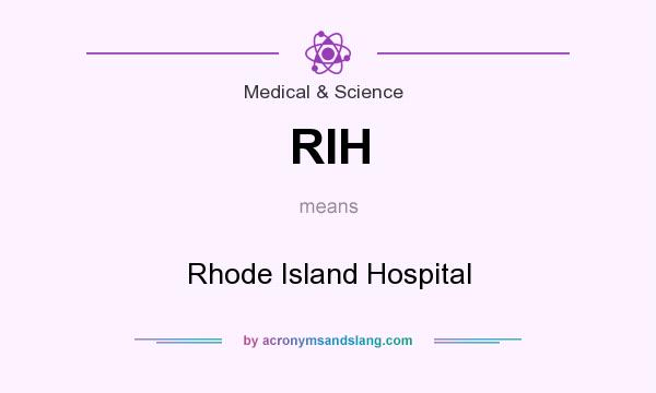 What does RIH mean? It stands for Rhode Island Hospital