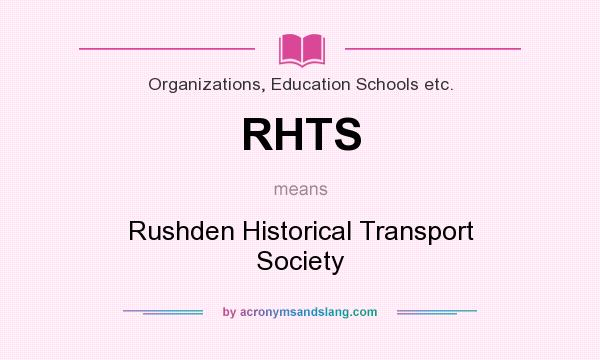 What does RHTS mean? It stands for Rushden Historical Transport Society