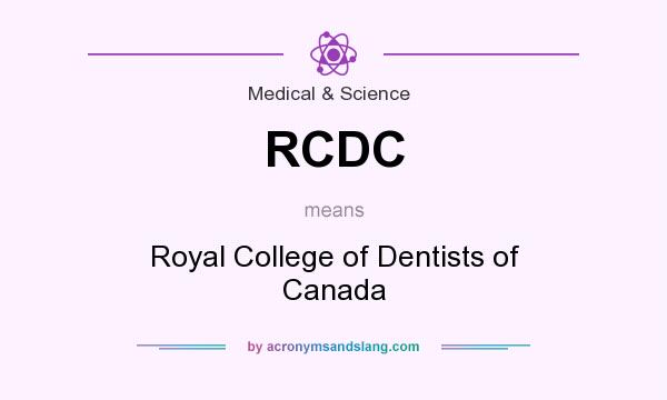 What does RCDC mean? It stands for Royal College of Dentists of Canada