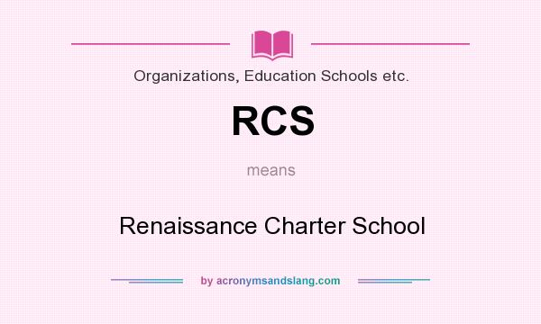 What does RCS mean? It stands for Renaissance Charter School