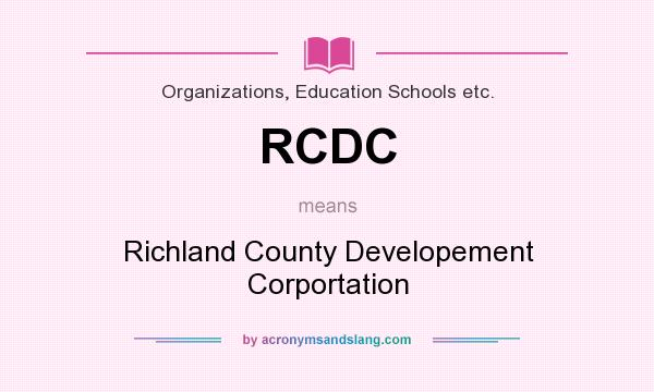 What does RCDC mean? It stands for Richland County Developement Corportation