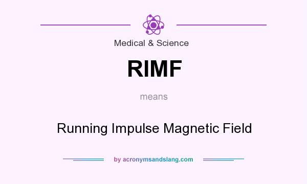 What does RIMF mean? It stands for Running Impulse Magnetic Field