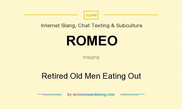 What does ROMEO mean? It stands for Retired Old Men Eating Out