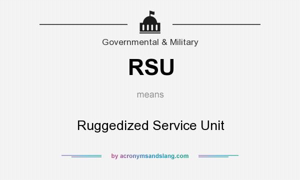 What does RSU mean? It stands for Ruggedized Service Unit