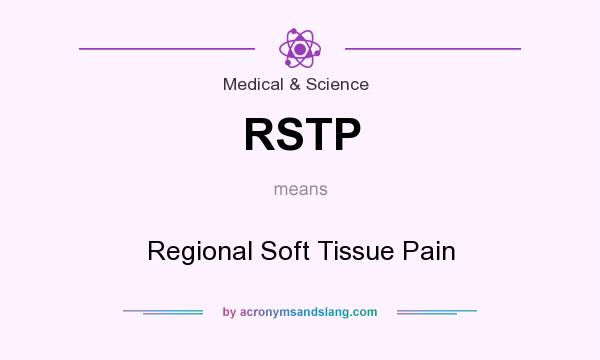 What does RSTP mean? It stands for Regional Soft Tissue Pain