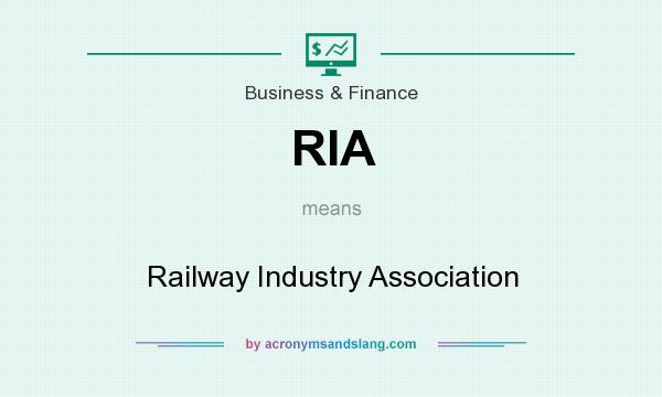 What does RIA mean? It stands for Railway Industry Association