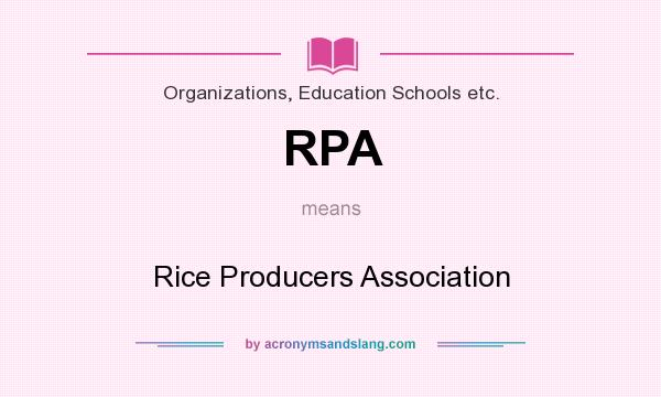 What does RPA mean? It stands for Rice Producers Association