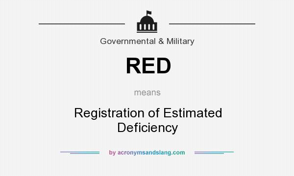 What does RED mean? It stands for Registration of Estimated Deficiency