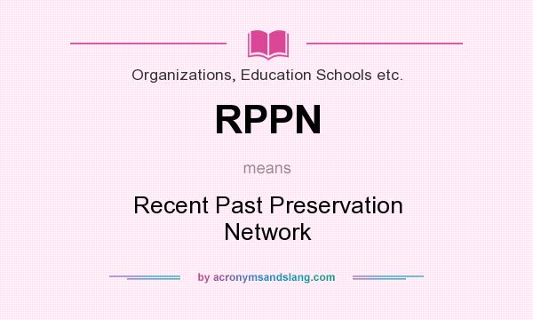 What does RPPN mean? It stands for Recent Past Preservation Network