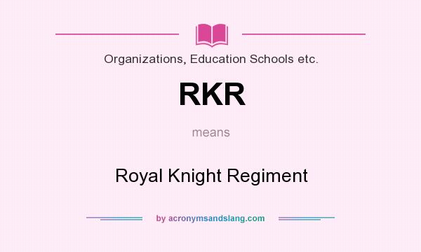 What does RKR mean? It stands for Royal Knight Regiment