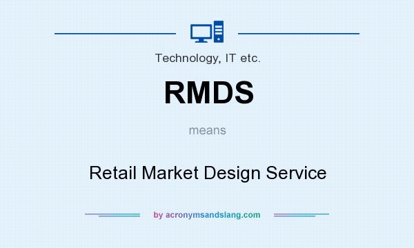 What does RMDS mean? It stands for Retail Market Design Service