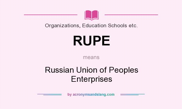 What does RUPE mean? It stands for Russian Union of Peoples Enterprises