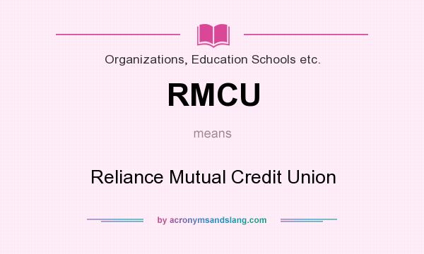 What does RMCU mean? It stands for Reliance Mutual Credit Union