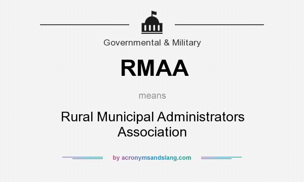 What does RMAA mean? It stands for Rural Municipal Administrators Association