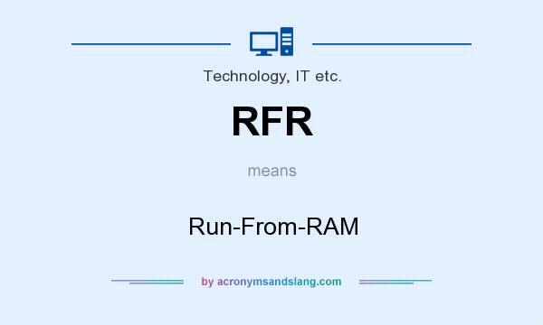 What does RFR mean? It stands for Run-From-RAM