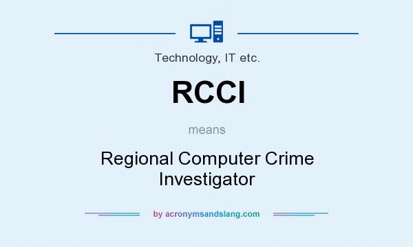 What does RCCI mean? It stands for Regional Computer Crime Investigator