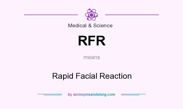What does RFR mean? It stands for Rapid Facial Reaction