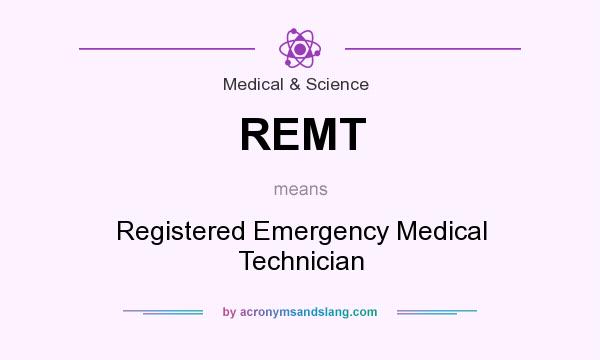 What does REMT mean? It stands for Registered Emergency Medical Technician