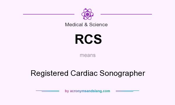 What does RCS mean? It stands for Registered Cardiac Sonographer