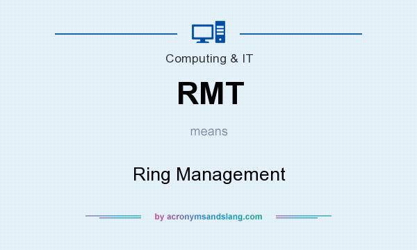 What does RMT mean? It stands for Ring Management