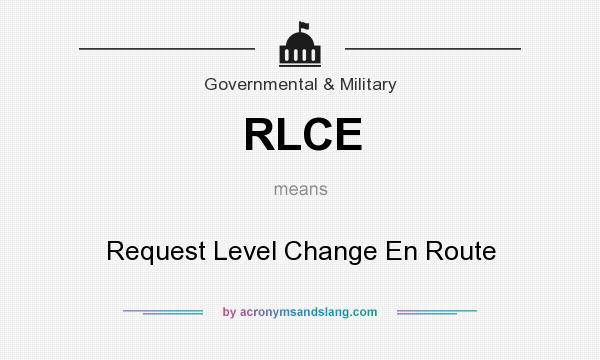 What does RLCE mean? It stands for Request Level Change En Route
