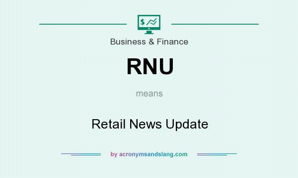 What does RNU mean? It stands for Retail News Update