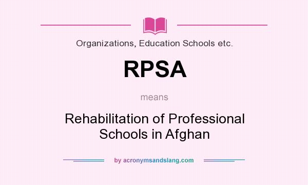 What does RPSA mean? It stands for Rehabilitation of Professional Schools in Afghan