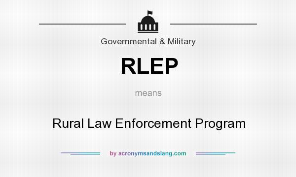 What does RLEP mean? It stands for Rural Law Enforcement Program
