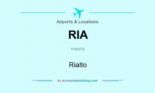 What does RIA mean? It stands for Rialto