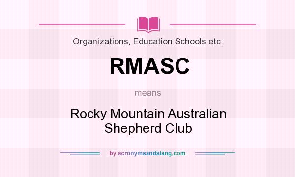 What does RMASC mean? It stands for Rocky Mountain Australian Shepherd Club