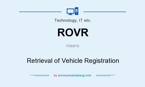 What does ROVR mean? It stands for Retrieval of Vehicle Registration