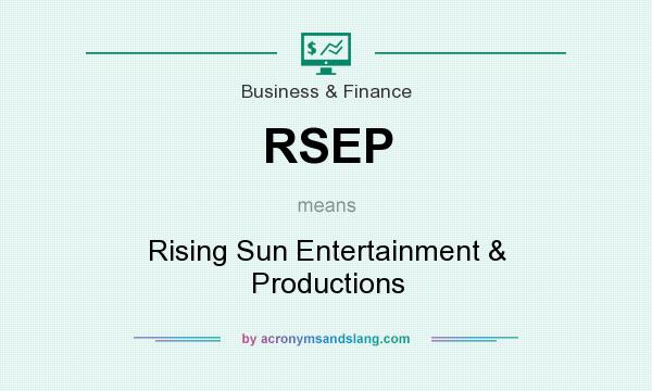 What does RSEP mean? It stands for Rising Sun Entertainment & Productions
