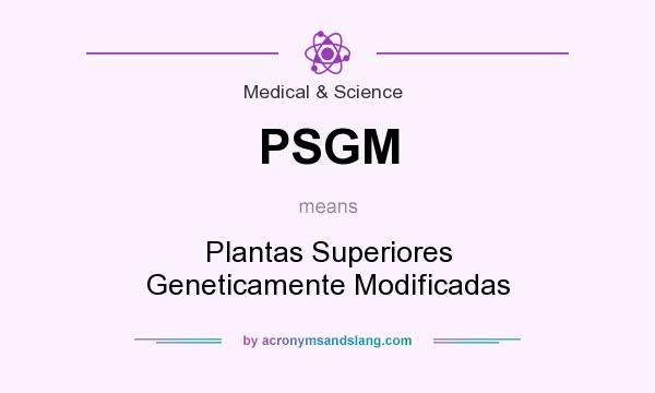 What does PSGM mean? It stands for Plantas Superiores Geneticamente Modificadas