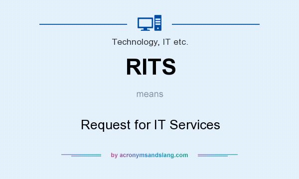 What does RITS mean? It stands for Request for IT Services