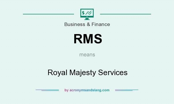 What does RMS mean? It stands for Royal Majesty Services