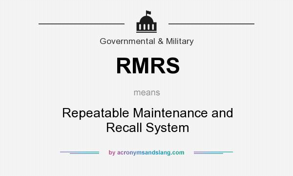 What does RMRS mean? It stands for Repeatable Maintenance and Recall System