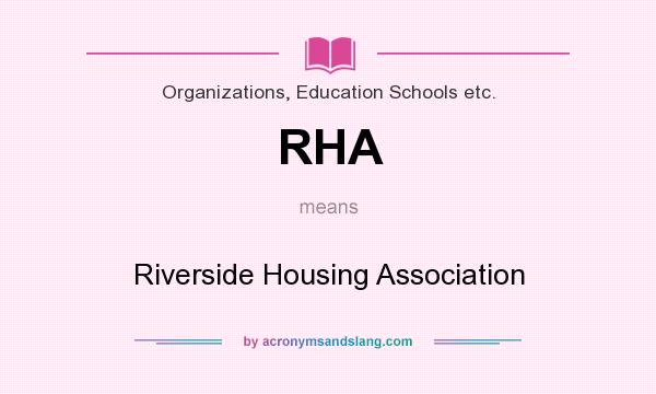 What does RHA mean? It stands for Riverside Housing Association