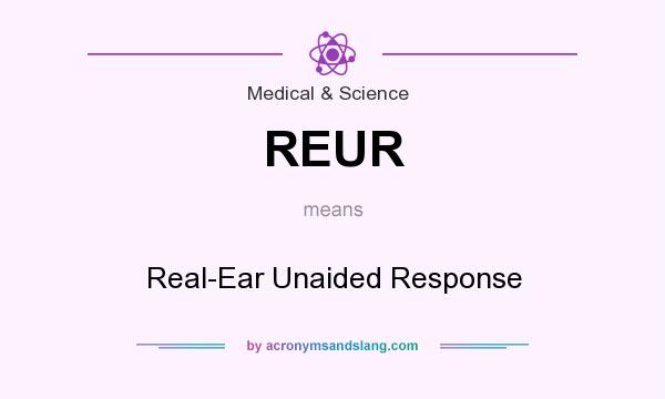 What does REUR mean? It stands for Real-Ear Unaided Response