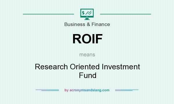 What does ROIF mean? It stands for Research Oriented Investment Fund