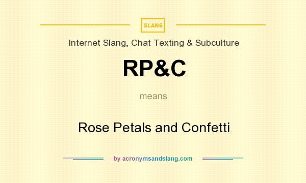 What does RP&C mean? It stands for Rose Petals and Confetti