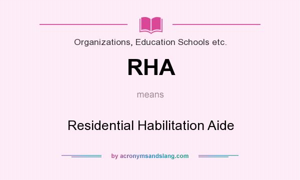 What does RHA mean? It stands for Residential Habilitation Aide