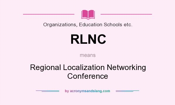 What does RLNC mean? It stands for Regional Localization Networking Conference