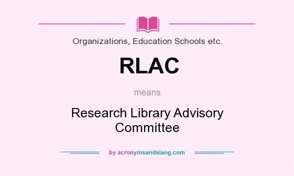 What does RLAC mean? It stands for Research Library Advisory Committee