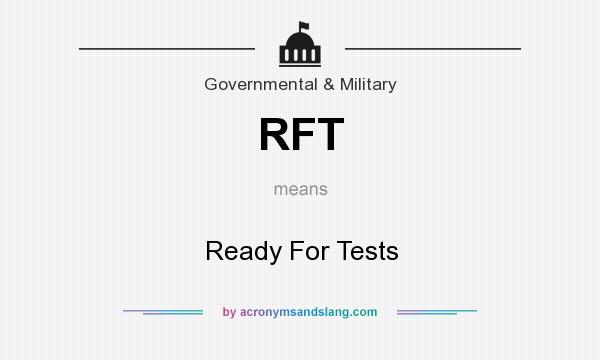 What does RFT mean? It stands for Ready For Tests
