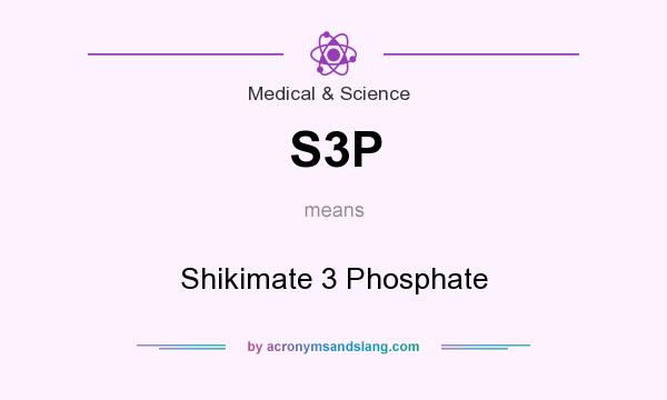 What does S3P mean? It stands for Shikimate 3 Phosphate
