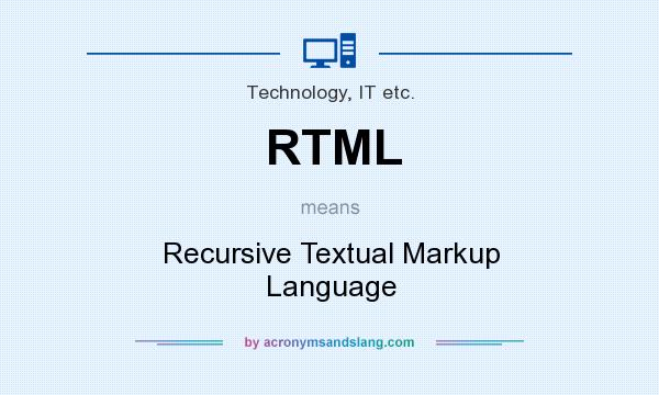 What does RTML mean? It stands for Recursive Textual Markup Language