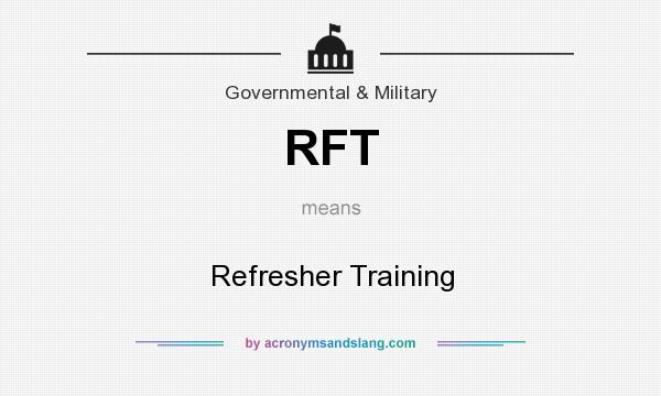 What does RFT mean? It stands for Refresher Training