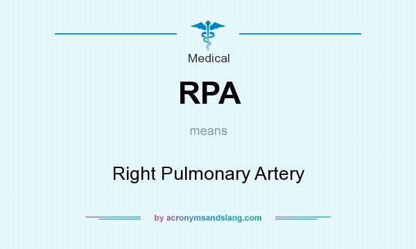 What does RPA mean? It stands for Right Pulmonary Artery