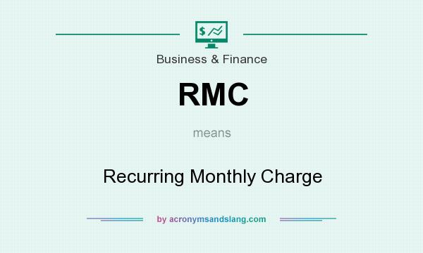 What does RMC mean? It stands for Recurring Monthly Charge