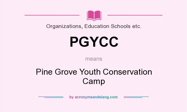 What does PGYCC mean? It stands for Pine Grove Youth Conservation Camp
